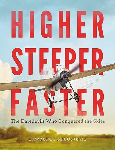 Beispielbild fr Higher, Steeper, Faster: The Daredevils Who Conquered the Skies zum Verkauf von SecondSale