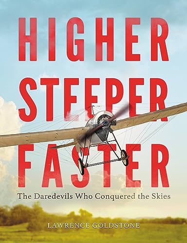 Imagen de archivo de Higher, Steeper, Faster: The Daredevils Who Conquered the Skies a la venta por SecondSale