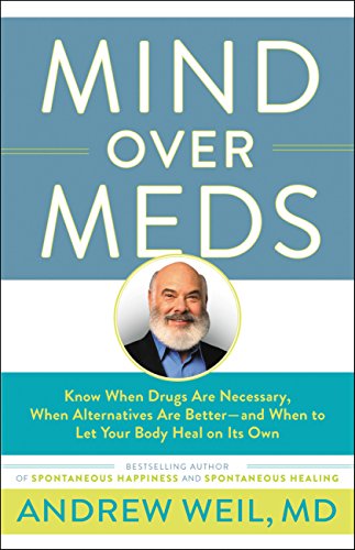 Imagen de archivo de Mind Over Meds: Know When Drugs Are Necessary, When Alternatives Are Better-and When to Let Your Body Heal on Its Own a la venta por BooksRun