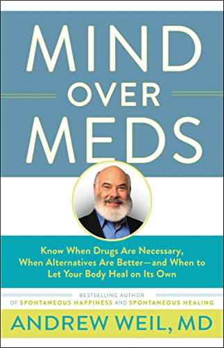 Stock image for Mind Over Meds: Know When Drugs Are Necessary, When Alternatives Are Better-and When to Let Your Body Heal on Its Own for sale by BooksRun