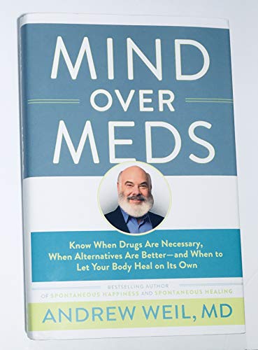 Imagen de archivo de Mind Over Meds: Know When Drugs Are Necessary, When Alternatives Are Better -? and When to Let Your Body Heal on Its Own a la venta por SecondSale