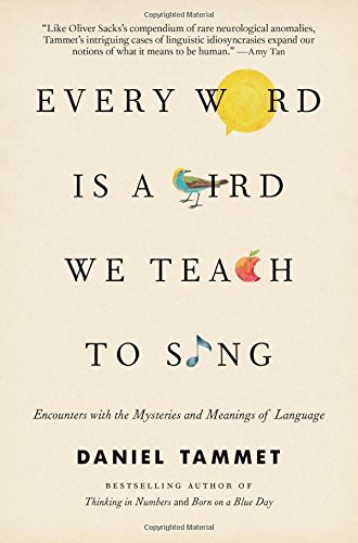 Imagen de archivo de Every Word Is a Bird We Teach to Sing: Encounters with the Mysteries and Meanings of Language a la venta por SecondSale