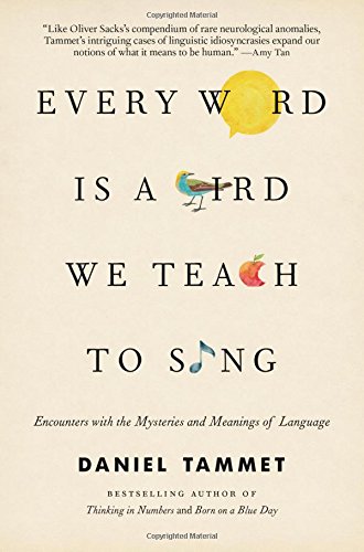 Stock image for Every Word Is a Bird We Teach to Sing: Encounters with the Mysteries and Meanings of Language for sale by SecondSale