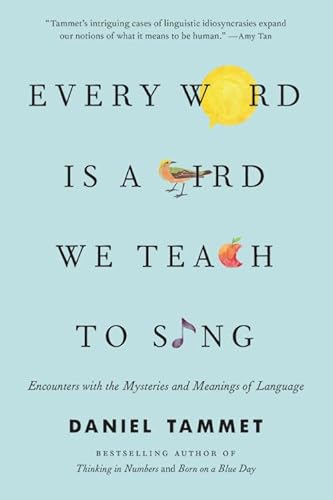 Stock image for Every Word Is a Bird We Teach to Sing: Encounters with the Mysteries and Meanings of Language for sale by SecondSale