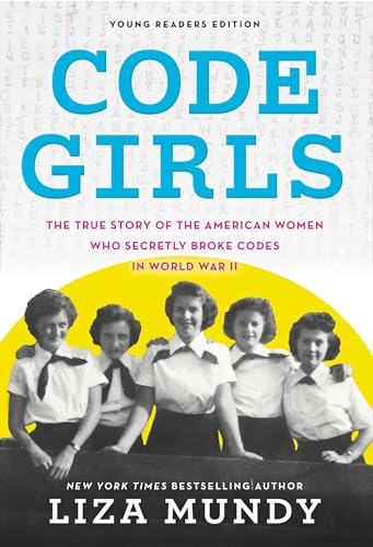 Stock image for Code Girls: The True Story of the American Women Who Secretly Broke Codes in World War II (Young Readers Edition) for sale by Inquiring Minds