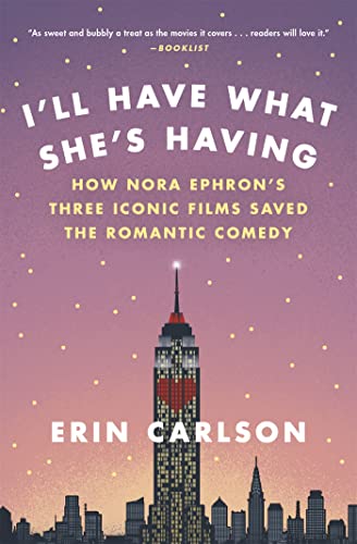 Stock image for I'll Have What She's Having: How Nora Ephron's Three Iconic Films Saved the Romantic Comedy for sale by BooksRun