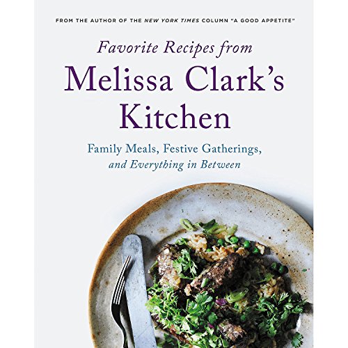 Beispielbild fr Favorite Recipes from Melissa Clark's Kitchen: Family Meals, Festive Gatherings, and Everything In-between zum Verkauf von Ergodebooks