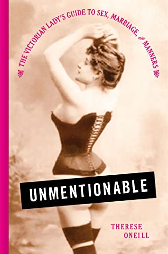 Beispielbild fr Unmentionable : The Victorian Lady's Guide to Sex, Marriage, and Manners zum Verkauf von Better World Books