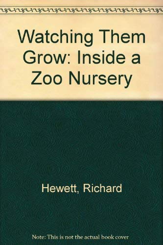 9780316359689: Watching Them Grow: Inside a Zoo Nursery
