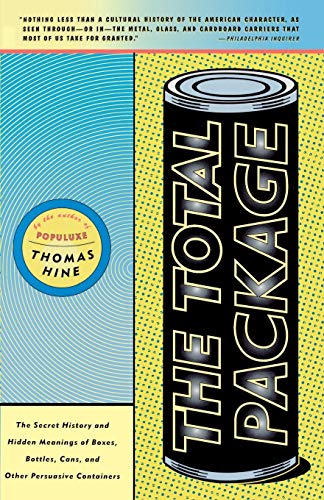 The Total Package: The Secret History and Hidden Meanings of Boxes, Bottles, Cans, and Other Persuasive Containers (9780316365468) by Hine, Thomas