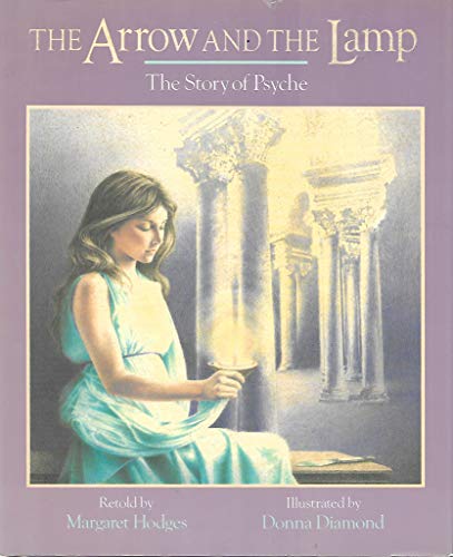 The Arrow and the Lamp: The Story of Psyche (9780316367905) by Hodges, Margaret; Diamond, Donna