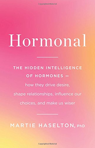 Stock image for Hormonal : The Hidden Intelligence of Hormones -- How They Drive Desire, Shape Relationships, Influence Our Choices, and Make Us Wiser for sale by Better World Books