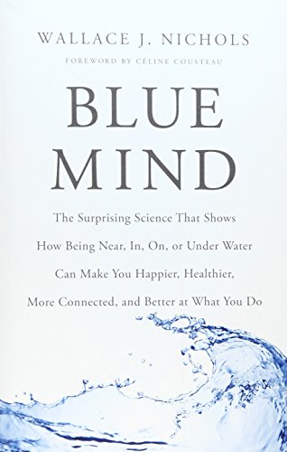 Stock image for Blue Mind: The Surprising Science That Shows How Being Near, In, On, or Under Water Can Make You Happier, Healthier, More Connected, and Better at What You Do for sale by ThriftBooks-Atlanta