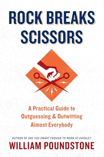 9780316371490: Rock Breaks Scissors: A Practical Guide to Outguessing and Outwitting Almost Everybody