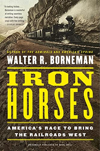 Stock image for Iron Horses: America's Race to Bring The Railroads West for sale by Prairie Creek Books LLC.