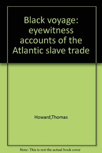 Imagen de archivo de Black Voyage: Eyewitness Accounts of the Atlantic Slave Trade a la venta por ThriftBooks-Atlanta