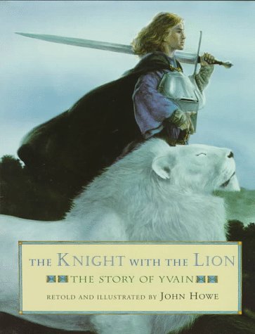 The Knight With the Lion: The Story of Yvain (9780316375832) by Howe, John