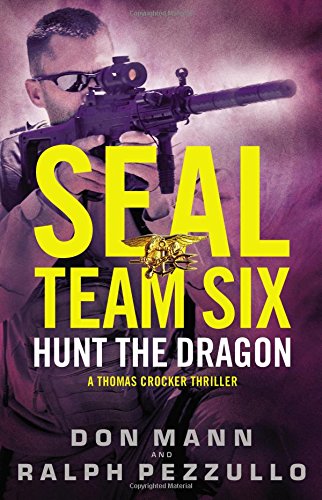 Imagen de archivo de SEAL Team Six: Hunt the Dragon (A Thomas Crocker Thriller, 6) a la venta por HPB-Emerald