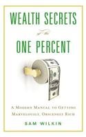 Beispielbild fr Wealth Secrets of the One Percent : A Modern Manual to Getting Marvelously, Obscenely Rich zum Verkauf von Better World Books: West