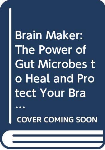 9780316380072: Brain Maker: The Power of Gut Microbes to Heal and Protect Your Brain -- for Life