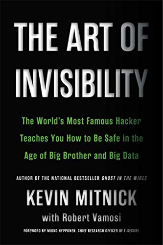 Imagen de archivo de The Art of Invisibility: The Worlds Most Famous Hacker Teaches You How to Be Safe in the Age of Big Brother and Big Data a la venta por Goodwill of Colorado