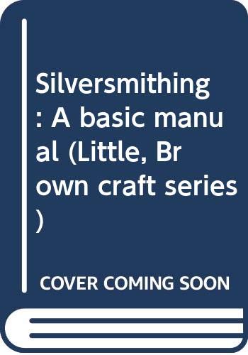 Silversmithing: A basic manual (Little, Brown craft series) (9780316381512) by Humez, Nicholas D