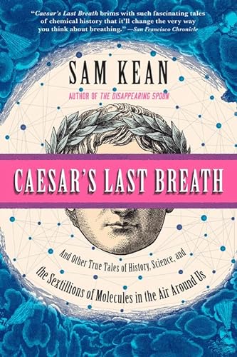 9780316381659: Caesar's Last Breath: And Other True Tales of History, Science, and the Sextillions of Molecules in the Air Around Us