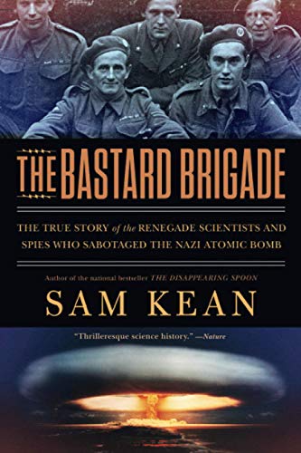 Beispielbild fr The Bastard Brigade : The True Story of the Renegade Scientists and Spies Who Sabotaged the Nazi Atomic Bomb zum Verkauf von Better World Books