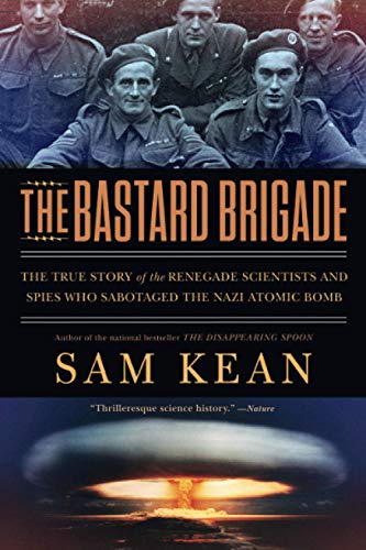 Stock image for The Bastard Brigade : The True Story of the Renegade Scientists and Spies Who Sabotaged the Nazi Atomic Bomb for sale by Better World Books