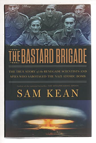 Imagen de archivo de The Bastard Brigade: The True Story of the Renegade Scientists and Spies Who Sabotaged the Nazi Atomic Bomb a la venta por KuleliBooks