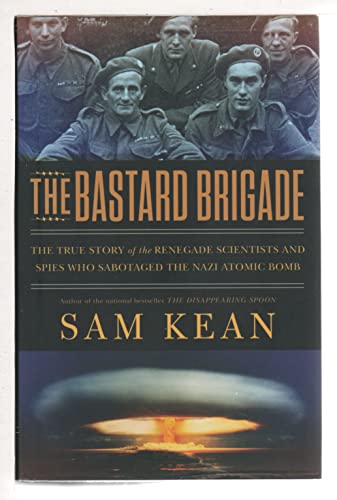 Stock image for The Bastard Brigade: The True Story of the Renegade Scientists and Spies Who Sabotaged the Nazi Atomic Bomb for sale by Goodwill of Colorado