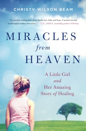 Beispielbild fr Miracles from Heaven : A Little Girl and Her Amazing Story of Healing zum Verkauf von Better World Books