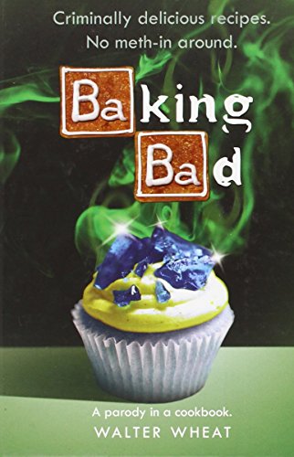 Imagen de archivo de Baking Bad: A Parody in a Cookbook a la venta por SecondSale