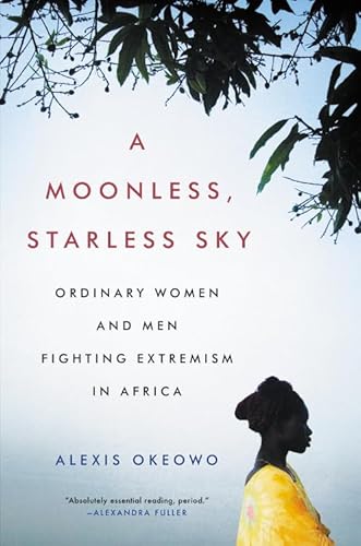 Stock image for A Moonless, Starless Sky: Ordinary Women and Men Fighting Extremism in Africa for sale by Gil's Book Loft