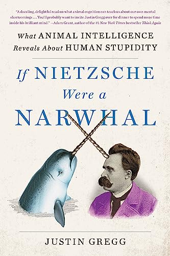 Imagen de archivo de If Nietzsche Were a Narwhal: What Animal Intelligence Reveals About Human Stupidity a la venta por BooksRun