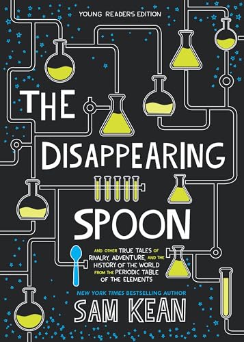 Imagen de archivo de The Disappearing Spoon: And Other True Tales of Rivalry, Adventure, and the History of the World from the Periodic Table of the Elements (Young Readers Edition) a la venta por HPB-Diamond