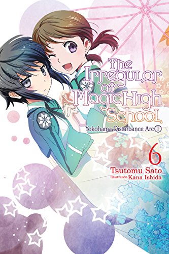 Beispielbild fr The Irregular at Magic High School, Vol. 6 (light novel): Yokohama Disturbance Arc, Part I (The Irregular at Magic High School, 6) zum Verkauf von HPB-Diamond