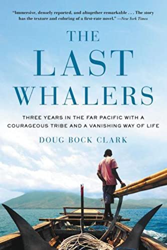 Imagen de archivo de The Last Whalers: Three Years in the Far Pacific with a Courageous Tribe and a Vanishing Way of Life a la venta por ThriftBooks-Dallas