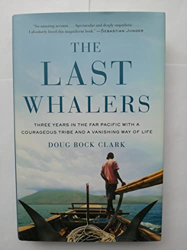 Imagen de archivo de The Last Whalers: Three Years in the Far Pacific with a Courageous Tribe and a Vanishing Way of Life a la venta por SecondSale