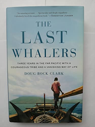 Stock image for The Last Whalers: Three Years in the Far Pacific with a Courageous Tribe and a Vanishing Way of Life for sale by SecondSale