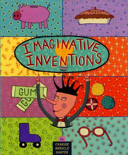 Stock image for Imaginative Inventions : The Who, What, Where, When and Why of Roller Skates, Potato Chips, Marbles and Pie (and More) for sale by Better World Books