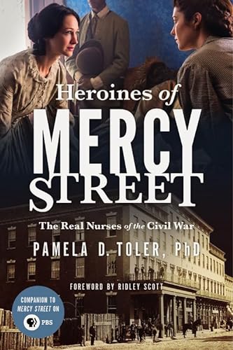 Stock image for Heroines of Mercy Street: The Real Nurses of the Civil War for sale by Orion Tech