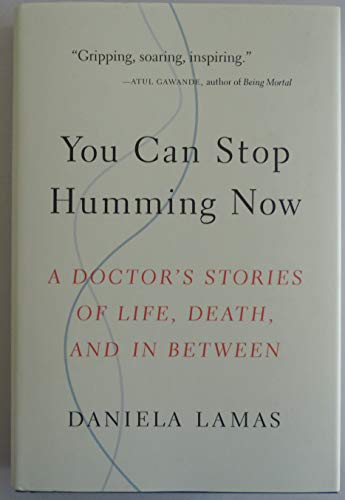 Beispielbild fr You Can Stop Humming Now : A Doctor's Stories of Life, Death, and in Between zum Verkauf von Better World Books
