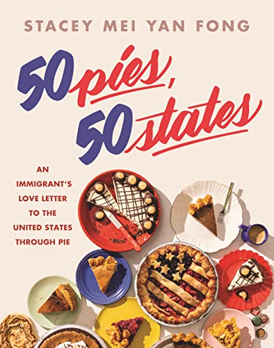 Stock image for 50 Pies, 50 States: An Immigrants Love Letter to the United States Through Pie for sale by Goodwill Books