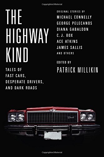 9780316394864: The Highway Kind: Tales of Fast Cars, Desperate Drivers, and Dark Roads: Original Stories by Michael Connelly, George Pelecanos, C. J. Box, Diana Gabaldon, Ace Atkins & Others