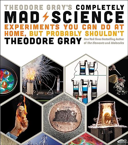 Beispielbild fr Theodore Gray's Completely Mad Science: Experiments You Can Do at Home but Probably Shouldn't: The Complete and Updated Edition zum Verkauf von WorldofBooks