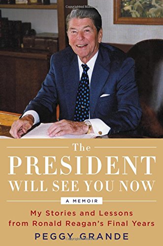 9780316396455: The President Will See You Now: My Stories and Lessons from Ronald Reagan's Final Years
