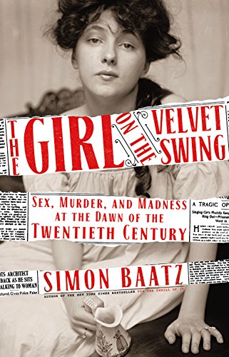Imagen de archivo de The Girl on the Velvet Swing : Sex, Murder, and Madness at the Dawn of the Twentieth Century a la venta por Better World Books