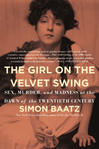 Beispielbild fr The Girl on the Velvet Swing: Sex, Murder, and Madness at the Dawn of the Twentieth Century zum Verkauf von SecondSale