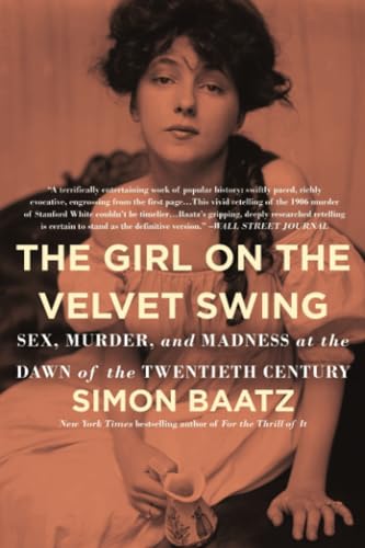 Imagen de archivo de The Girl on the Velvet Swing: Sex, Murder, and Madness at the Dawn of the Twentieth Century a la venta por ThriftBooks-Atlanta